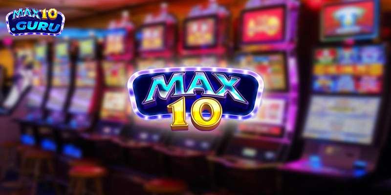 Tìm hiểu chung về cổng game và Link vào Max10