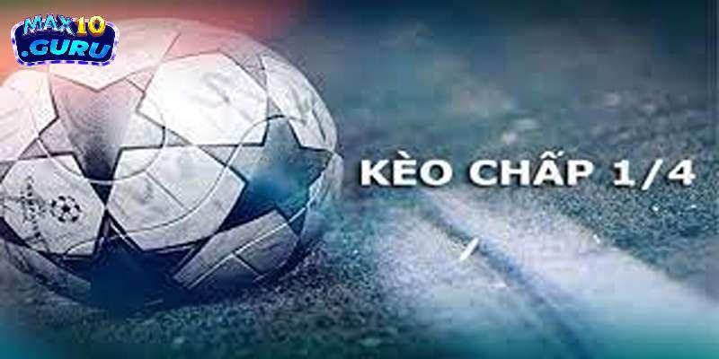 Chiến lược đặt cược hiệu quả với kèo bóng 1/4 từ chuyên gia Max10